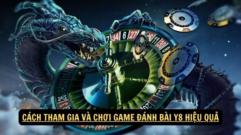 Cách tham gia và chơi game đánh bài Y8 hiệu quả