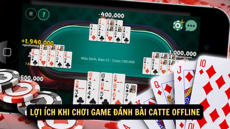 Lợi ích khi chơi game đánh bài catte offline