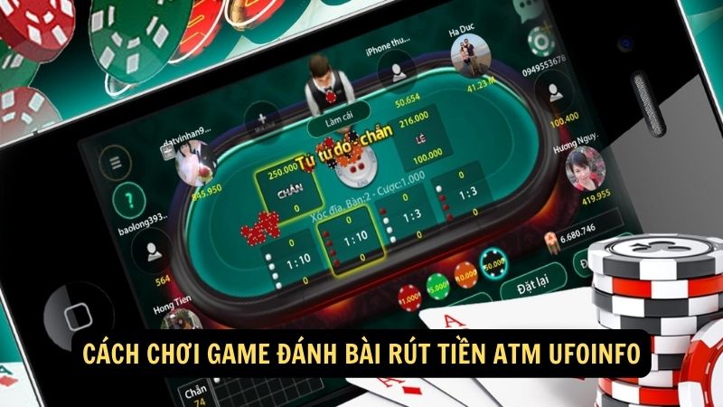 Cách chơi game đánh bài rút tiền atm ufoinfo