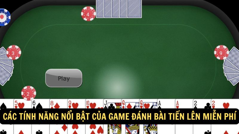 Các tính năng nổi bật của game đánh bài tiến lên miễn phí