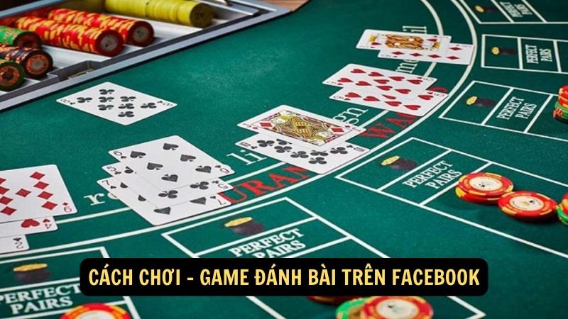 Cách chơi - game đánh bài trên Facebook