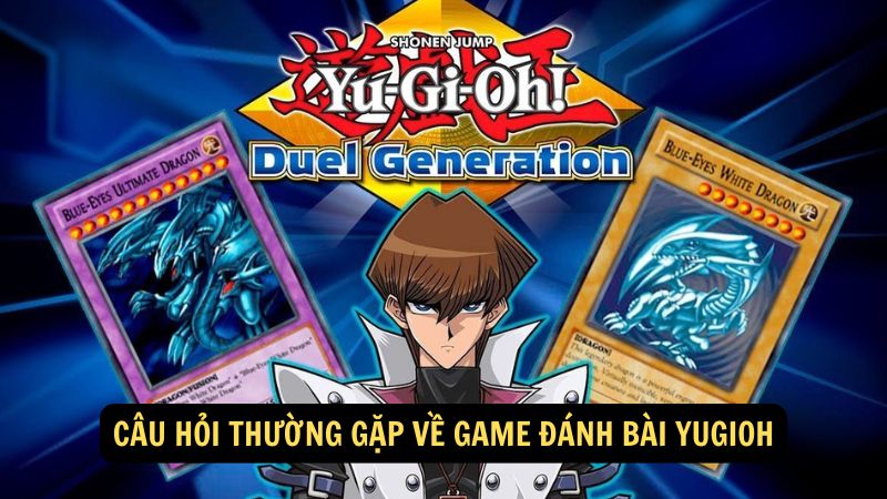 Câu hỏi thường gặp về game đánh bài Yugioh