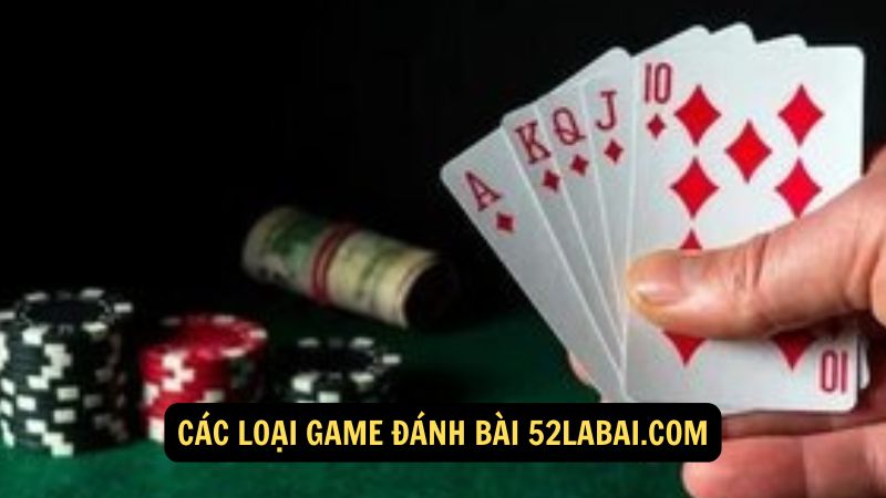 Các loại game đánh bài 52labai.com