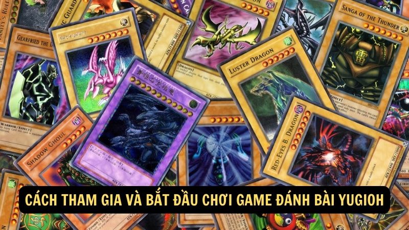 Cách tham gia và bắt đầu chơi game đánh bài Yugioh