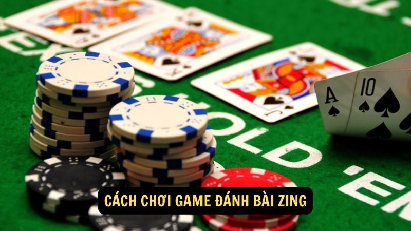 Cách chơi game đánh bài Zing